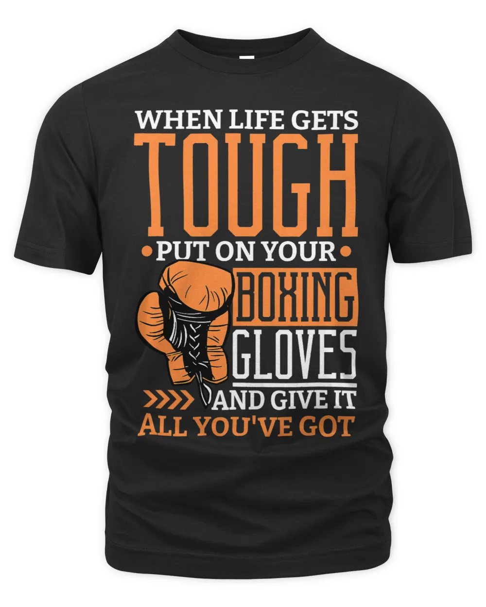 When Life Gets Tough Put On Your Boxing Gloves Boxer