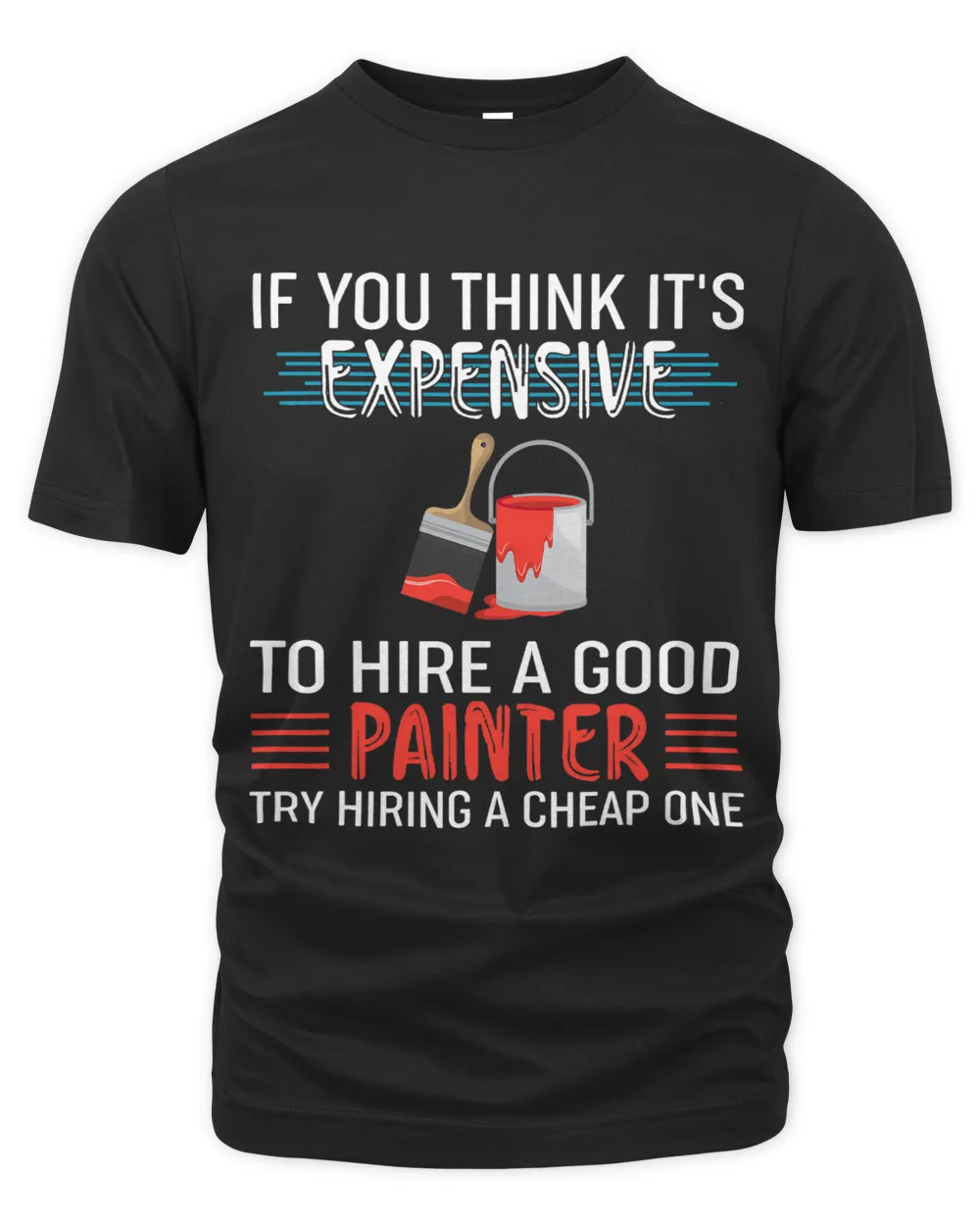 Funny Painter Gift 2If You Think Its Expensive Hire Painter