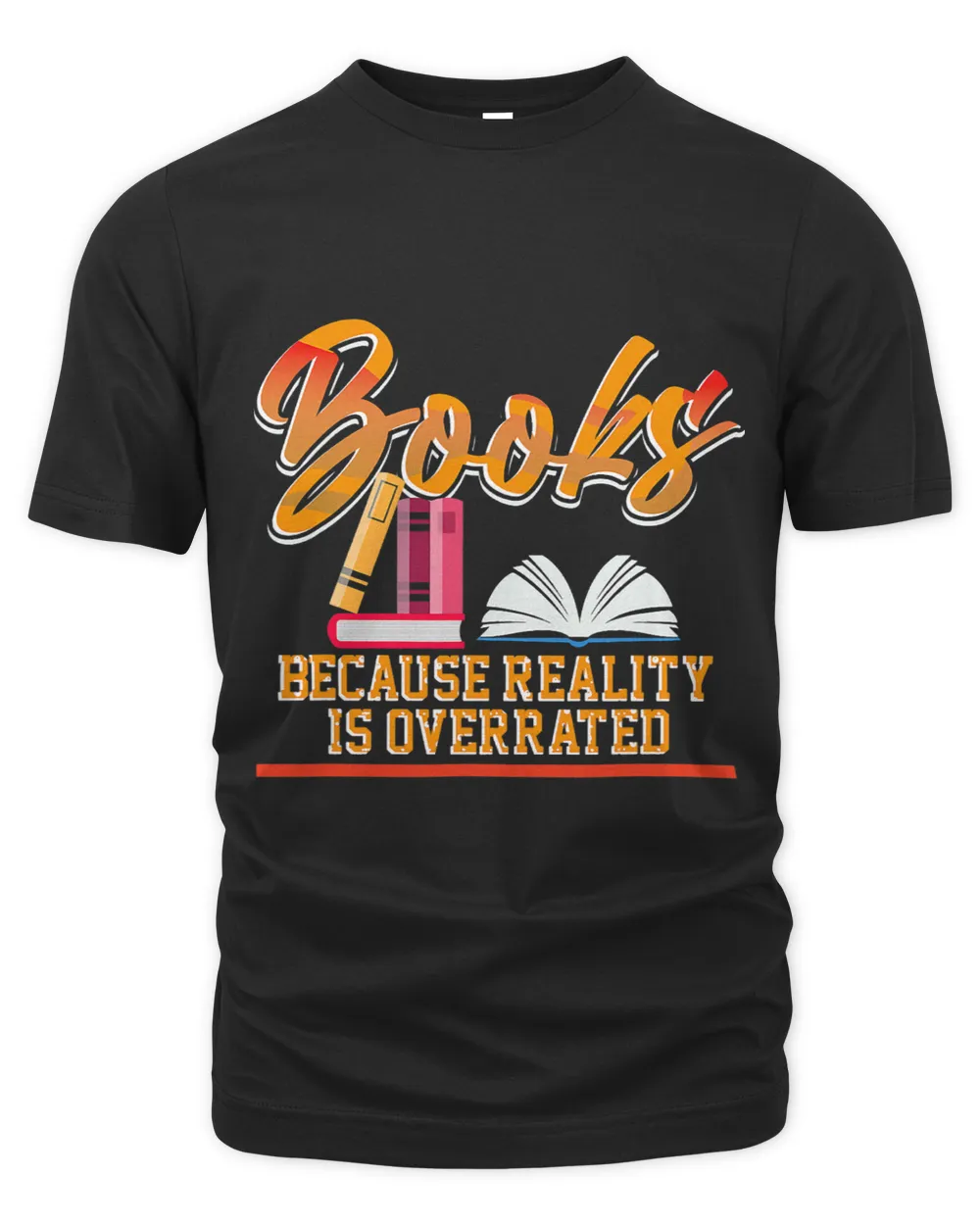 Books Because Reality Is Overrated Funny Wild Imagination