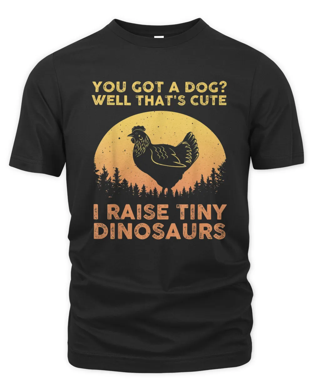 You Got A Dog Well That's Cute I Raise Tiny Dinosaurs