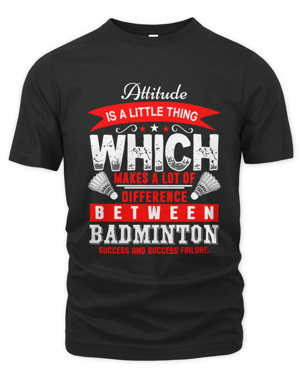 Attitude IS A LITTLE THINGWHICHMAKES A LOT OFDIFFERENCEBETWEENBADMINTONSUCCESS AND SUCCESS FAILURE Shirt, Badminton Shirt,Badminton T-shirt,Funny Badminton Shirt, Badminton Gift,Sport Shir