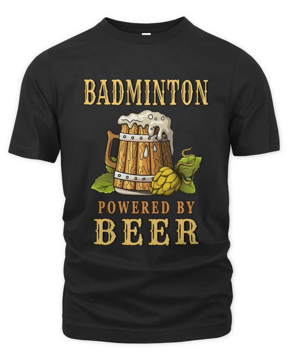 Badminton Fueled By Beer Drinker Shop Apparel and Art Prints for Men and Women430 T-Shirt
