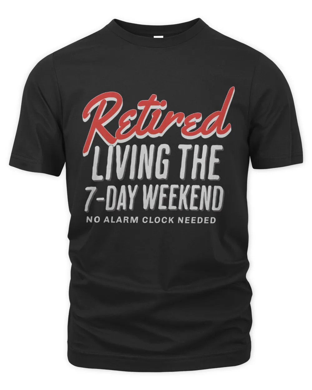 Retired Living The 7 Day Weekend, No Alarm Clock Needed Shirt, Retirement Shirt, Retired Gift For Grandma, Gift For Grandpa, Retirement Party Shirt, Retirement Gift