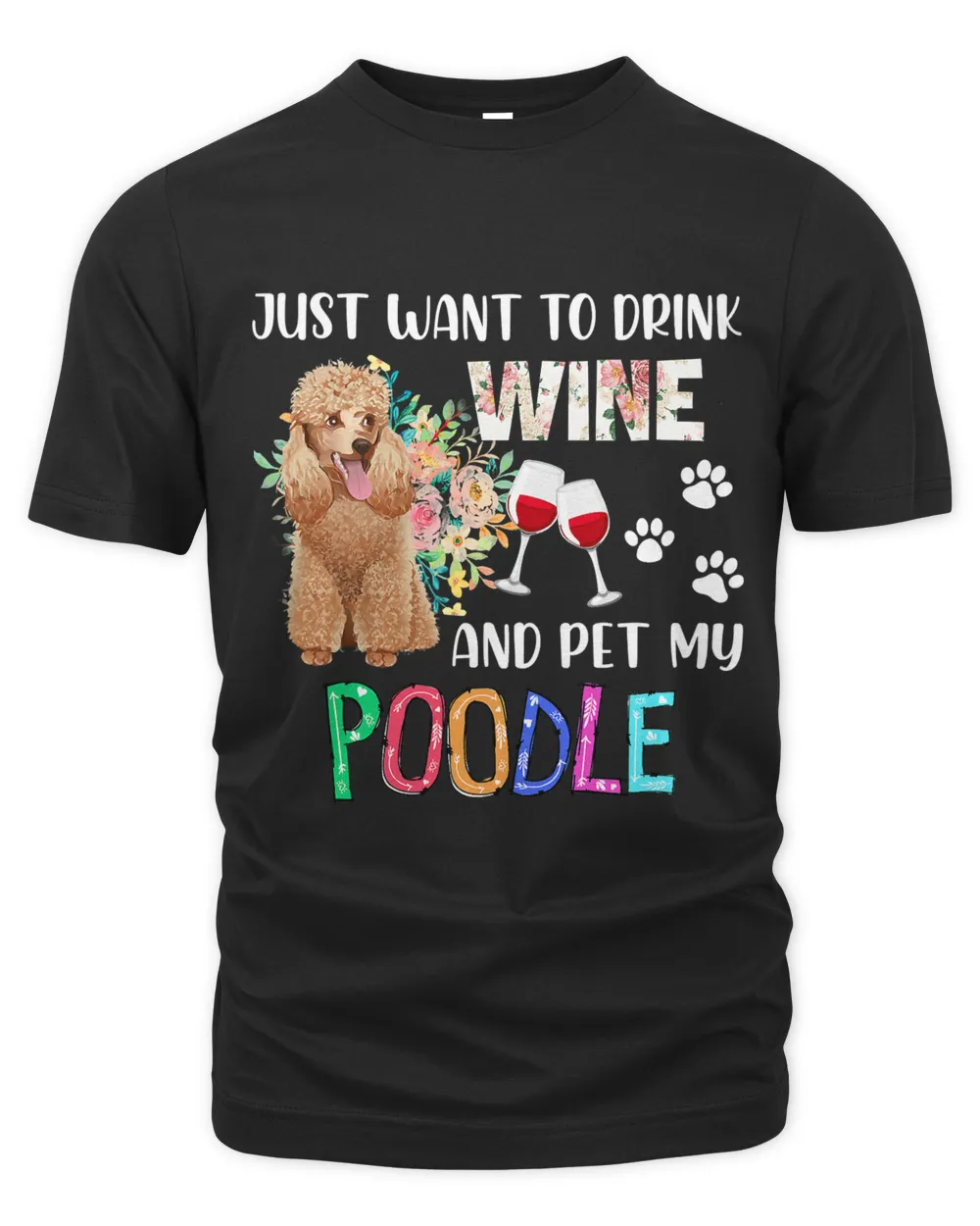 Just Want To Drink Wine And Pet My Poodle Floral Lover