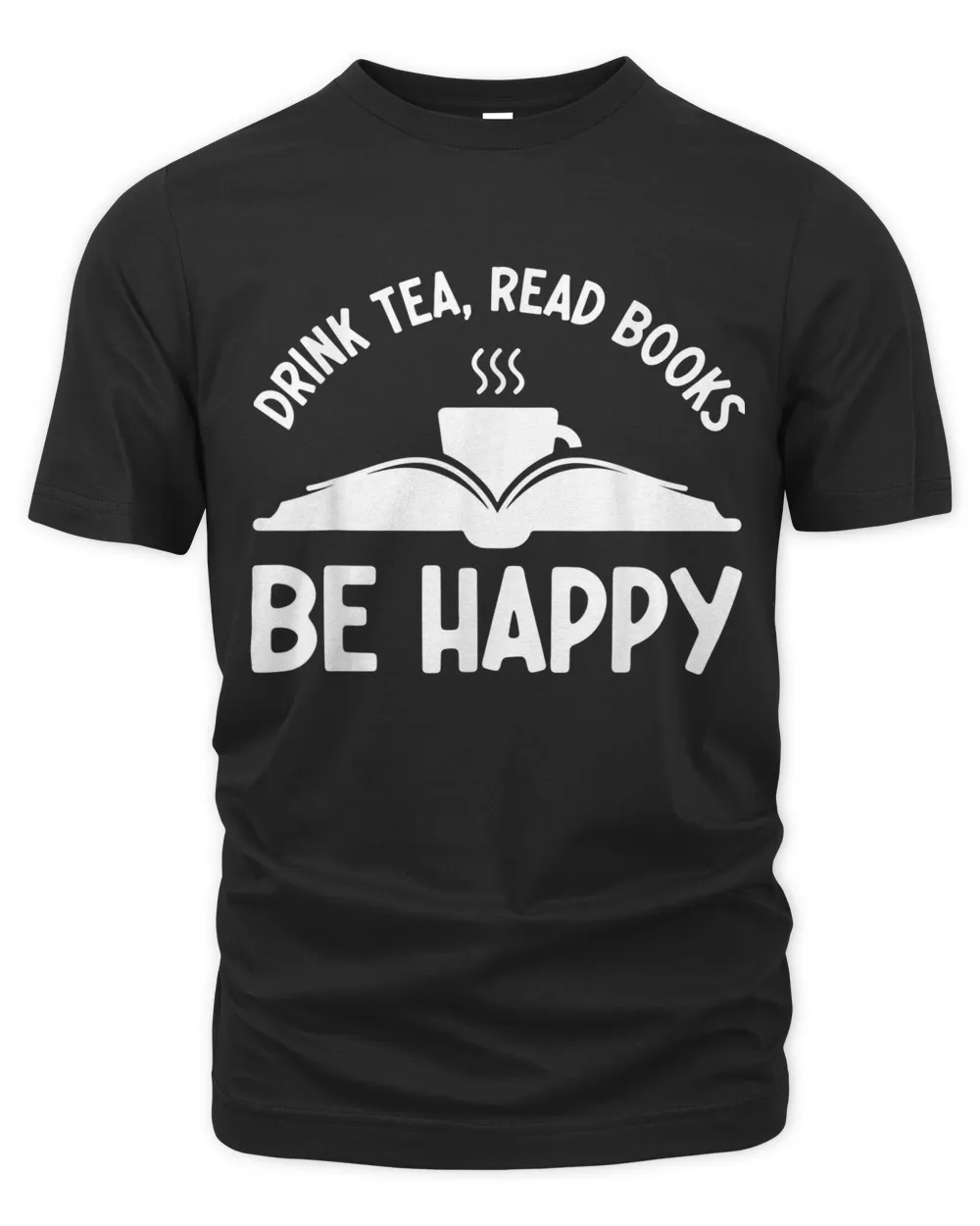 Drink Tea Read Books Be Happy Funny Book Lovers T-shirt