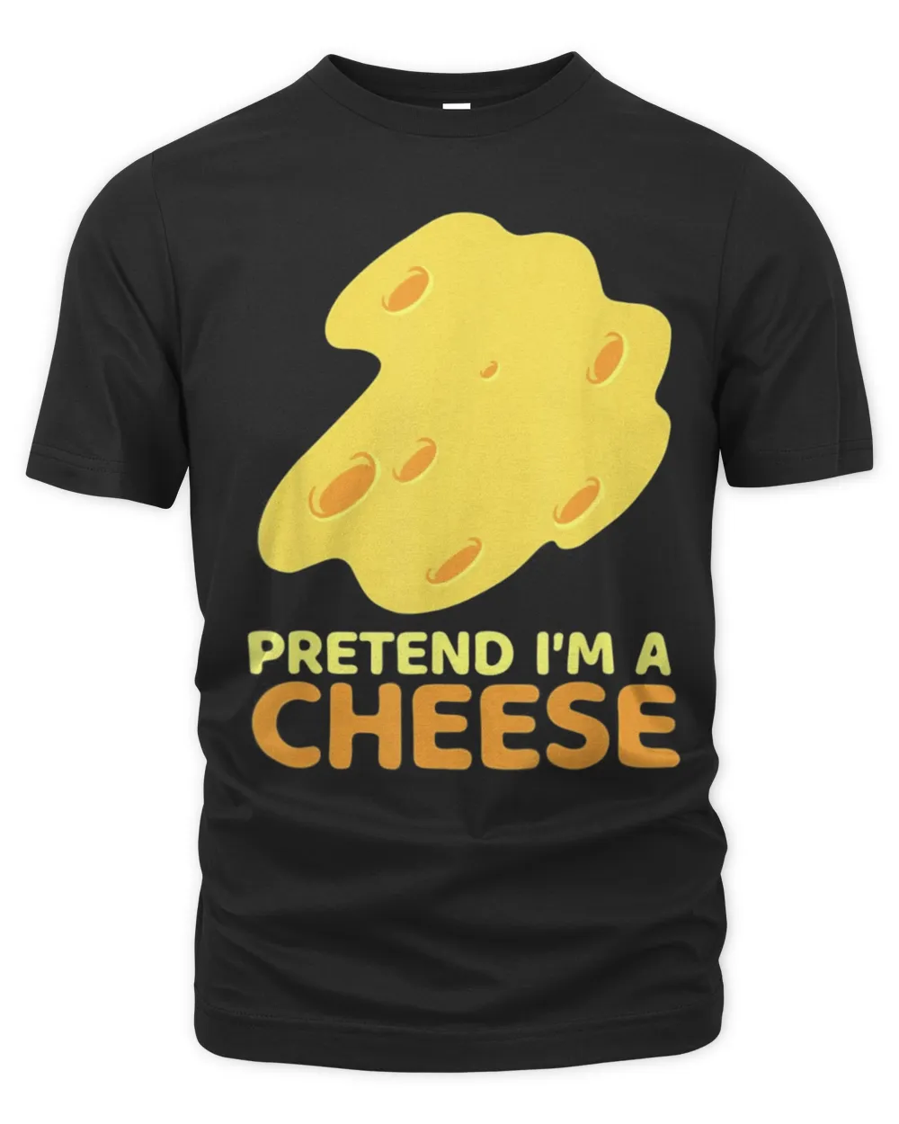Pretend I’m Cheese for Cheese Lover Shirt