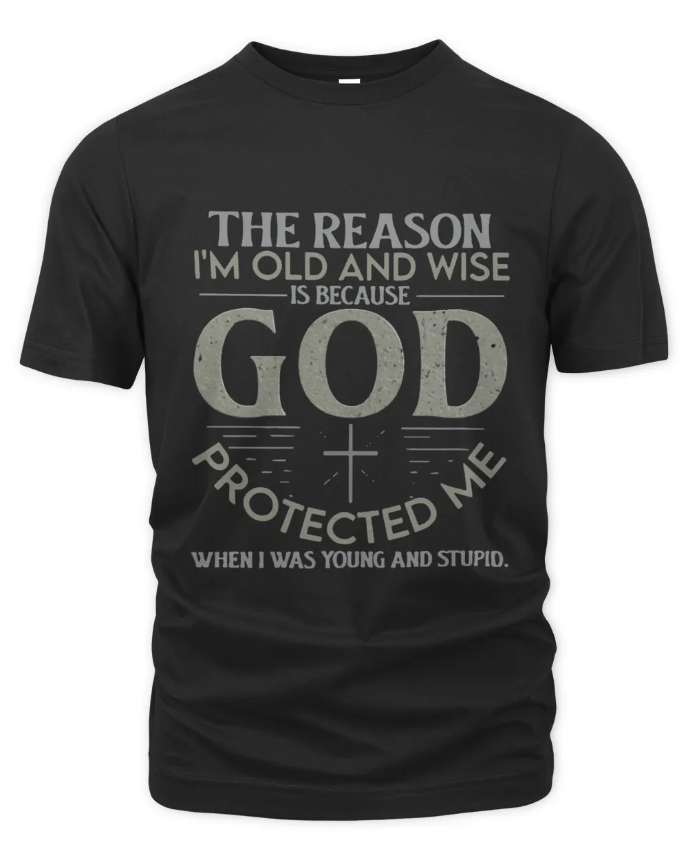 THE REASON I'M OLD AND WISE BECAUSE GOD PROTECTED