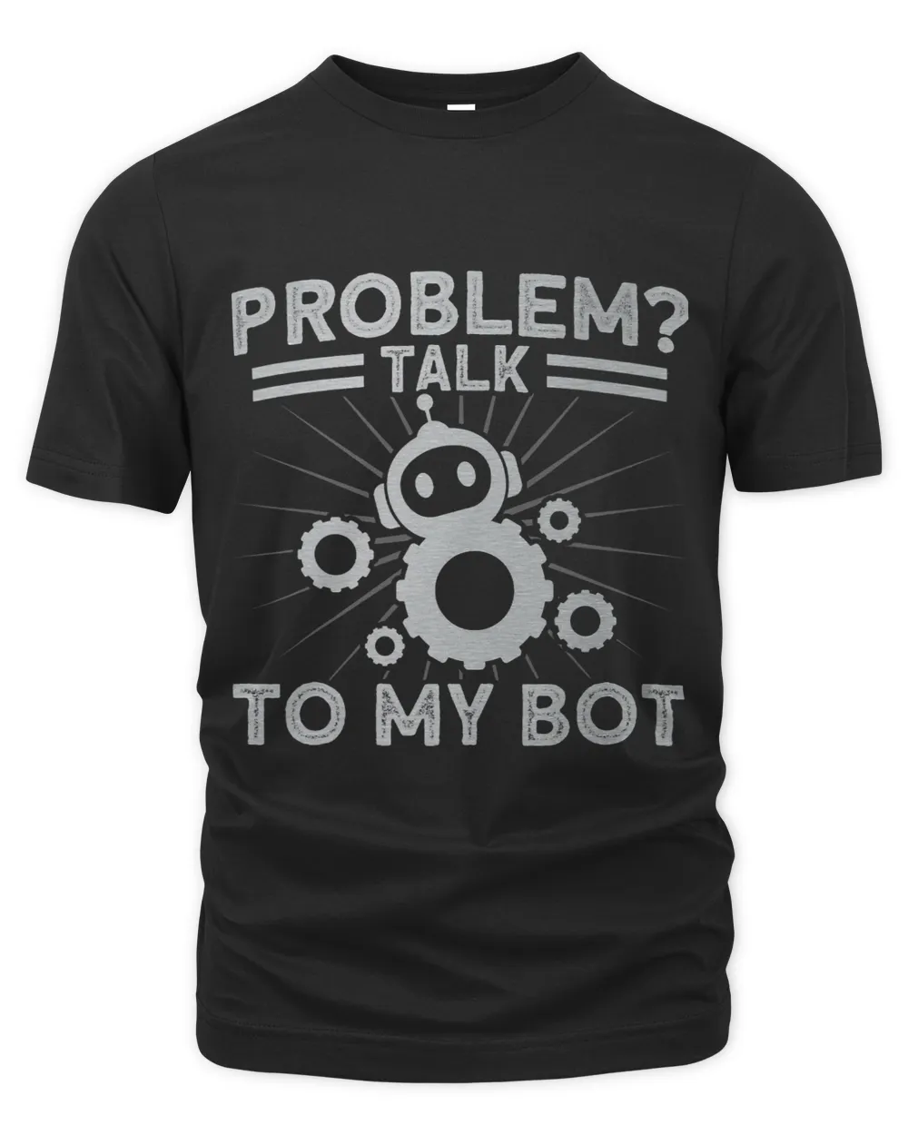 Robots Problem Talk To My Bot Robotics Engineer Unisex Premium T-Shirt black s