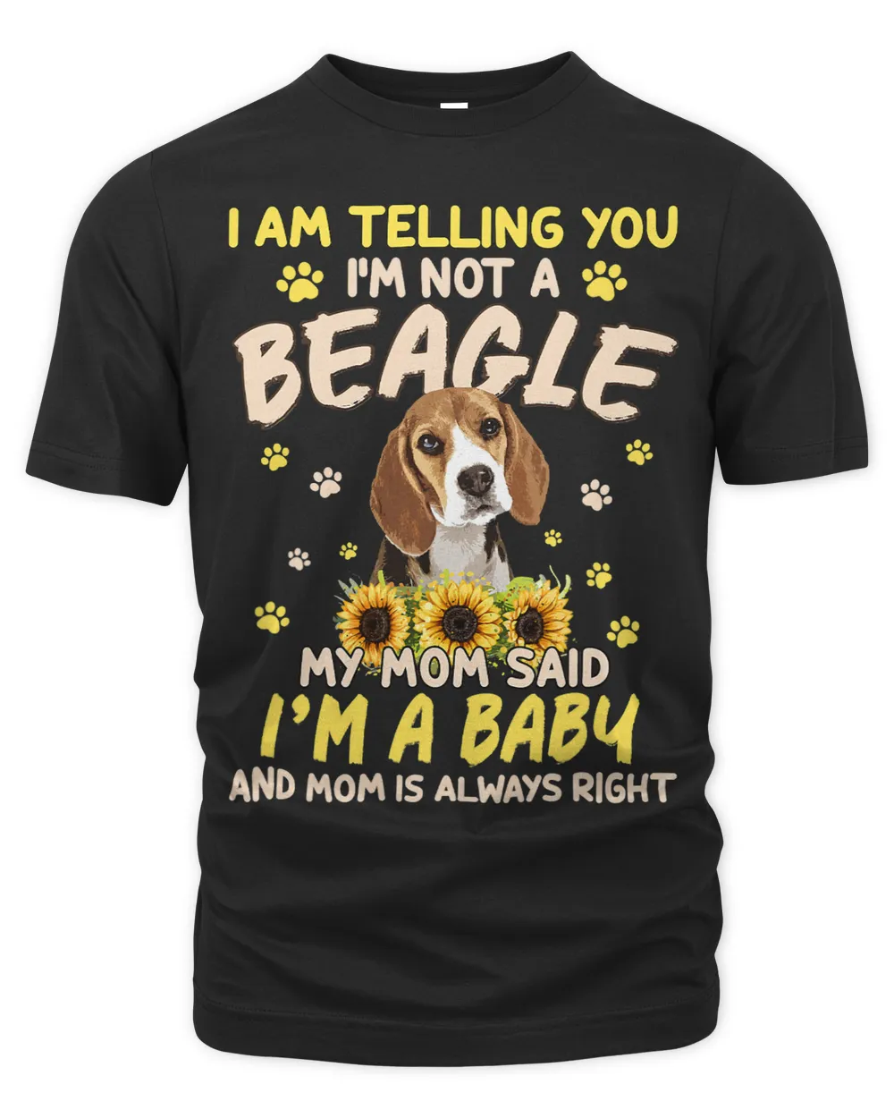Im Telling You Im not a Beagle My Mom Said Im a Baby Sunf 417