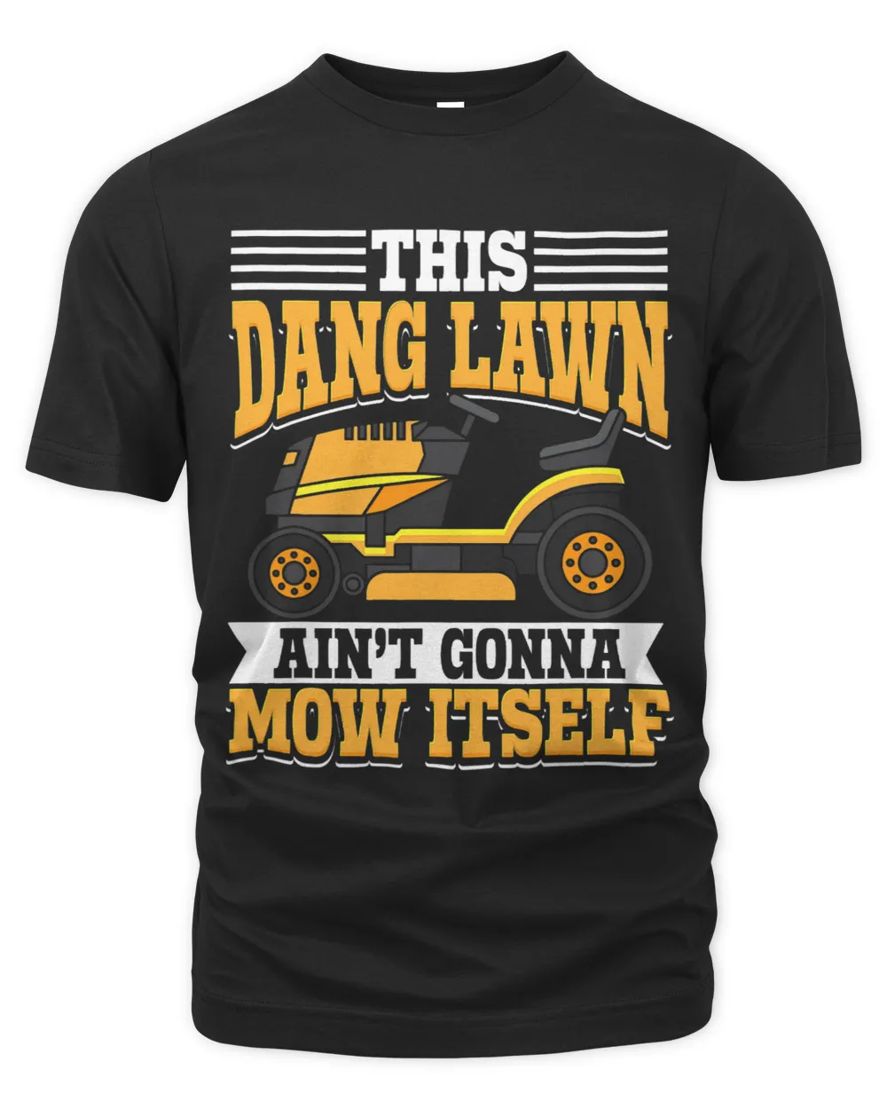 This Dang Lawn Aint Gonna Mow Itself Lawn Mowing Lawn Care Unisex Premium T-Shirt black s