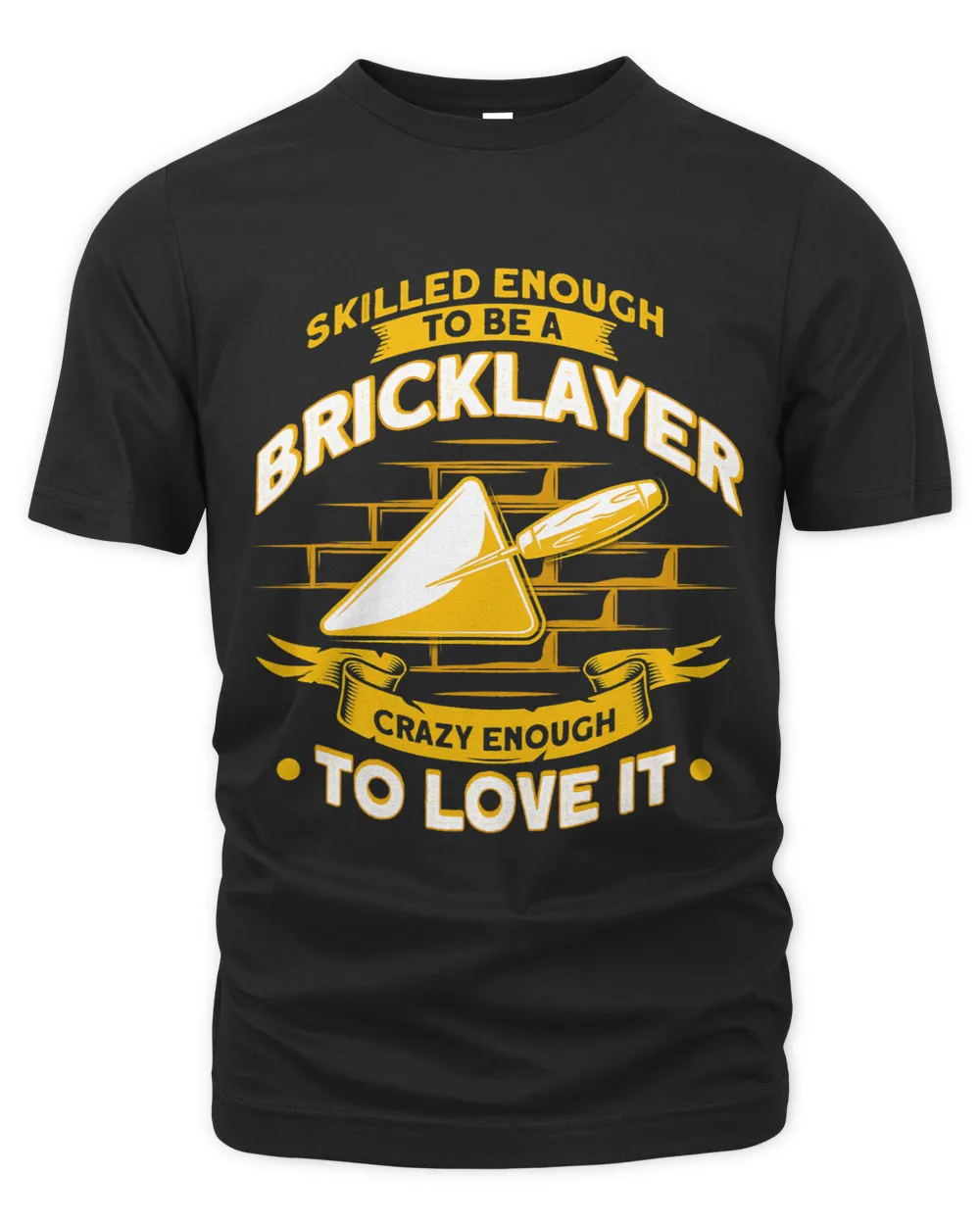 Skilled Enough To Be A Bricklayer Crazy Enough Bricklayer Unisex Premium T-Shirt black s