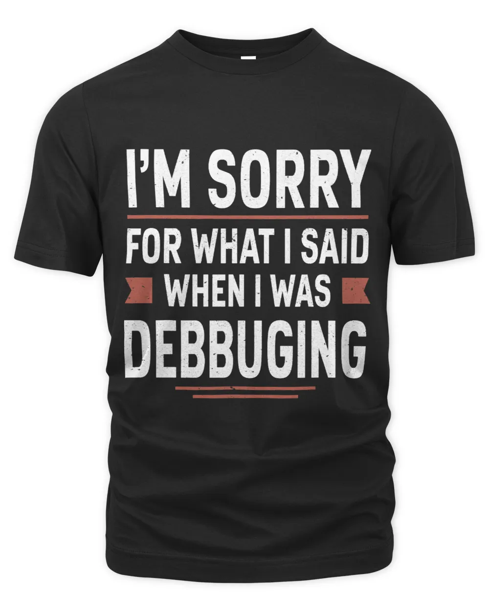 Im Sorry For What I Said When I Was Debugging Funny Coding Unisex Premium T-Shirt black s