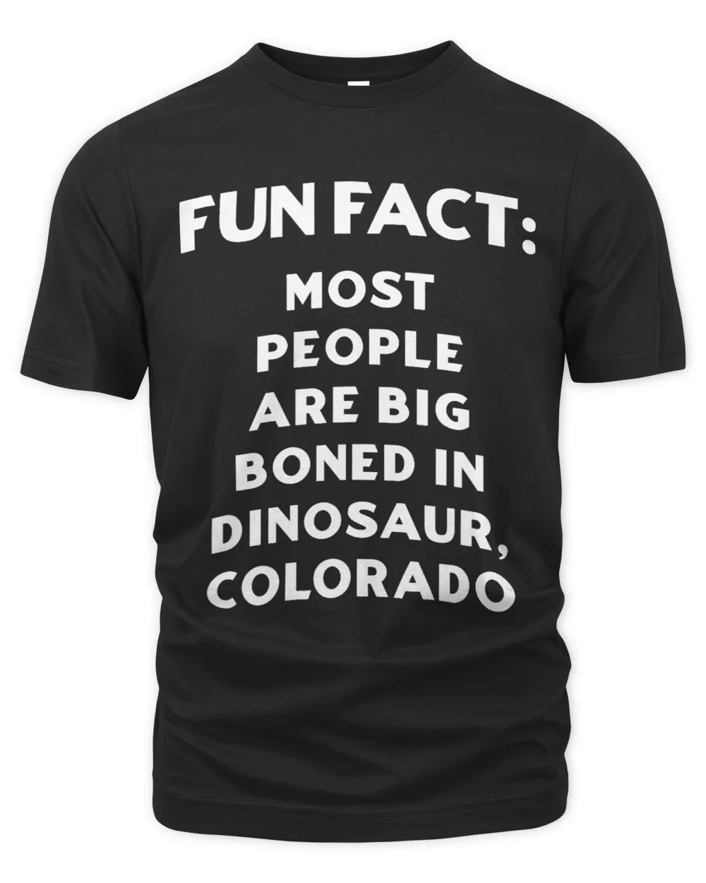 Call You Big Boned in Dinosaur Colorado Pun CO Joke Denver 1