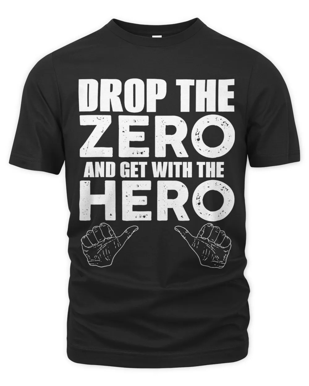 Drop The Zero And Get With The Hero Funny Manly Stud Muffin Unisex Premium T-Shirt black s