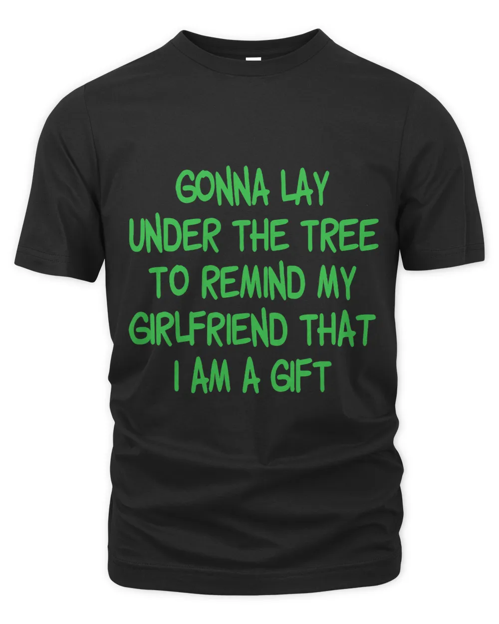 Gonna lay under the tree cuz i am a gift funny family xmas
