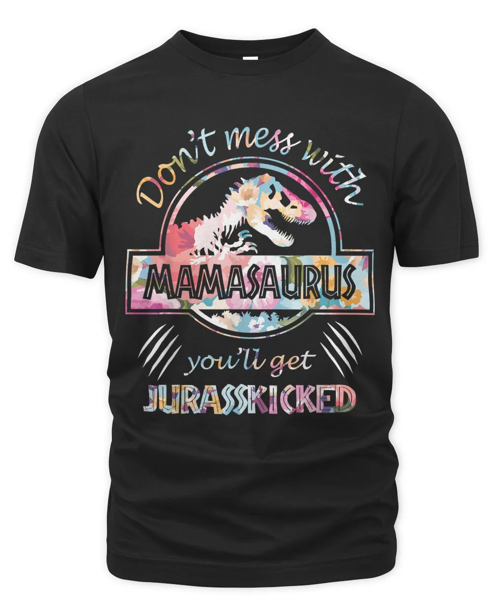 Don't Mess With Mamasaurus You'll Get Jurasskicked Lovers T-Shirt