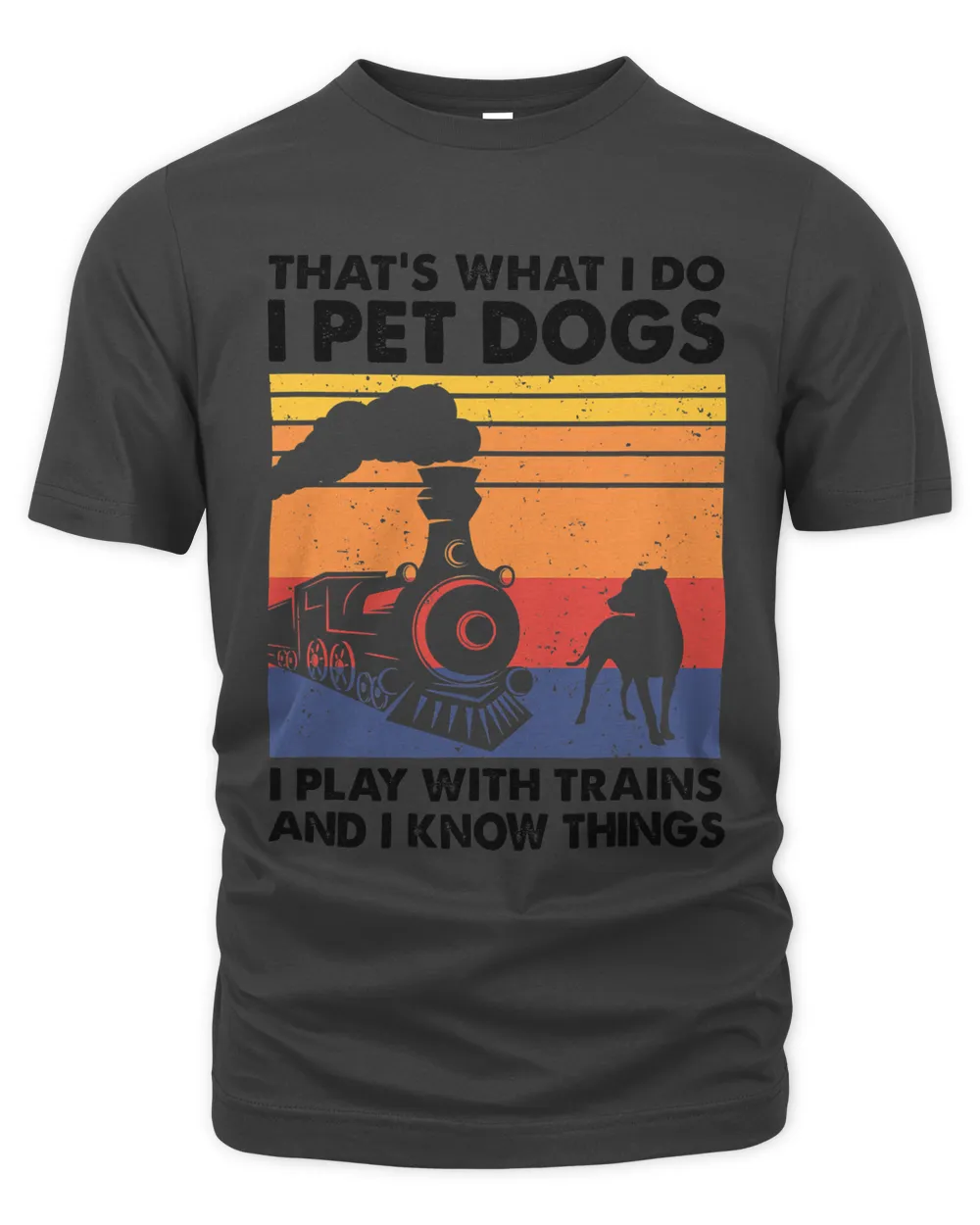 That's What I Do I Pet Dogs I Play With Trains, Model Train T-Shirt