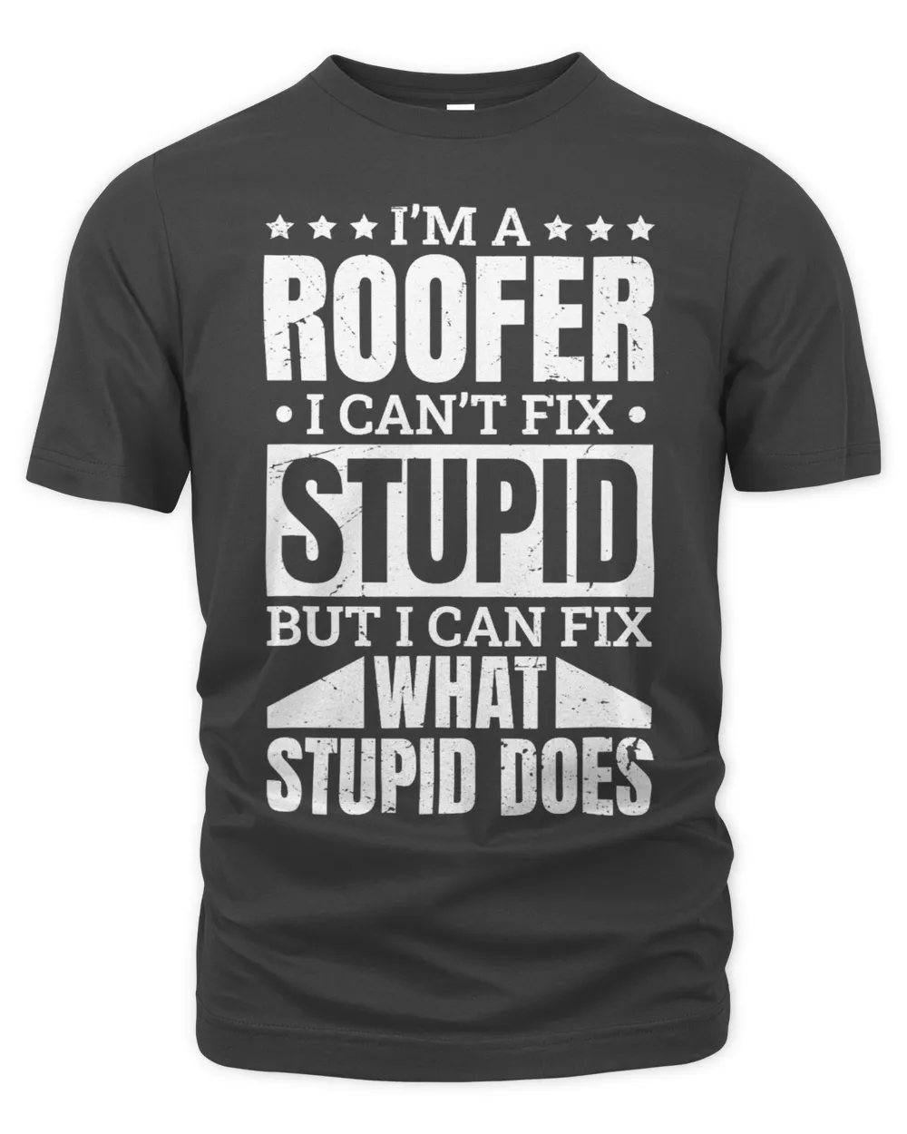 I’M A Roofer I Can’T Fix Stupid Roofing Roofer