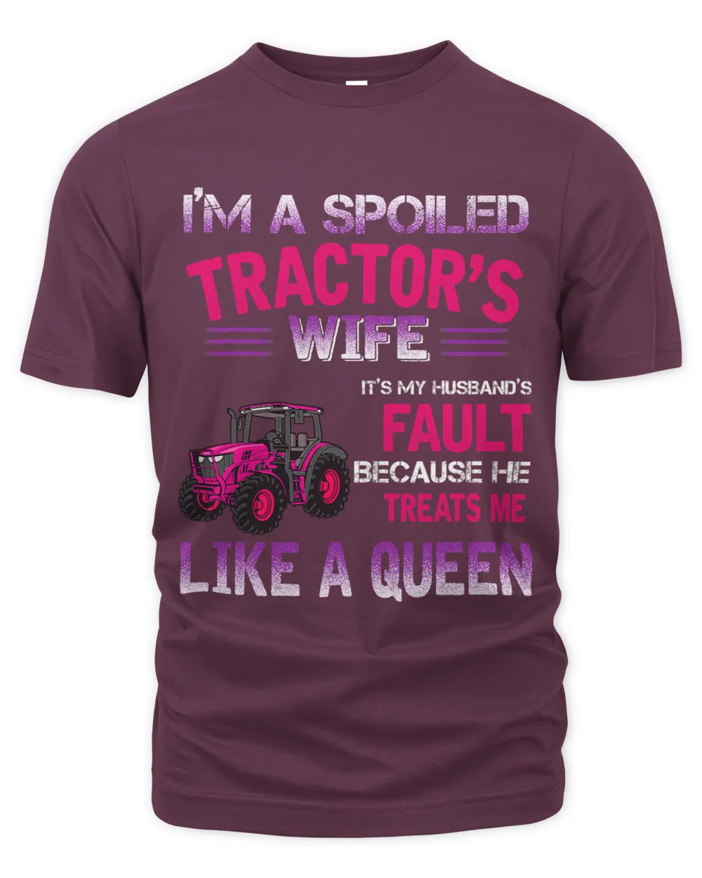 Im A Spoiled Tractors Wife Its My Husbands Fault Funny