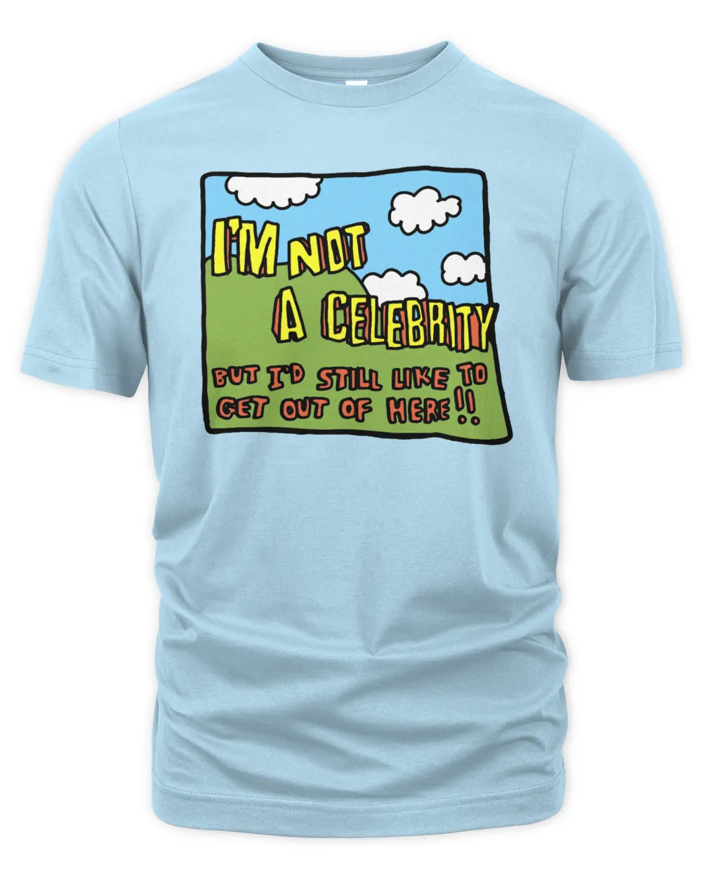 I'm Not A Celebrity But I'd Still Like To Get Out Of Here T Shirt Men's Premium Tshirt light-blue 