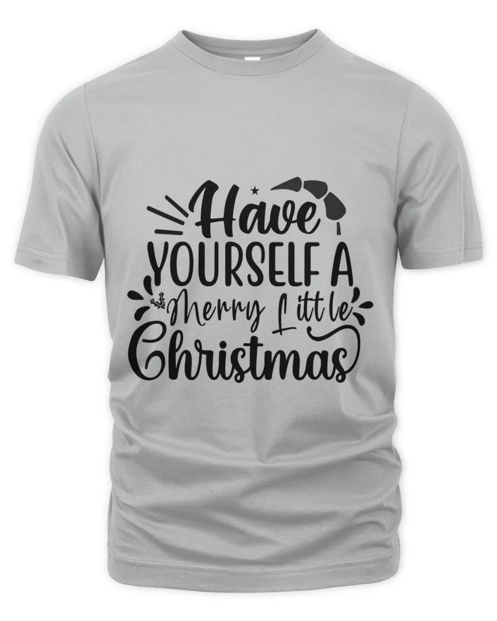 Have Yourself A Merry Little Christmas, Men's & Women's Merry Christmas Shirt