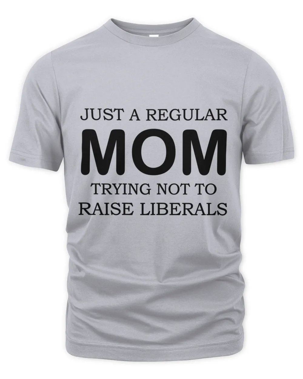 Womens Just A Regular Mom Trying Not To Raise Liberals