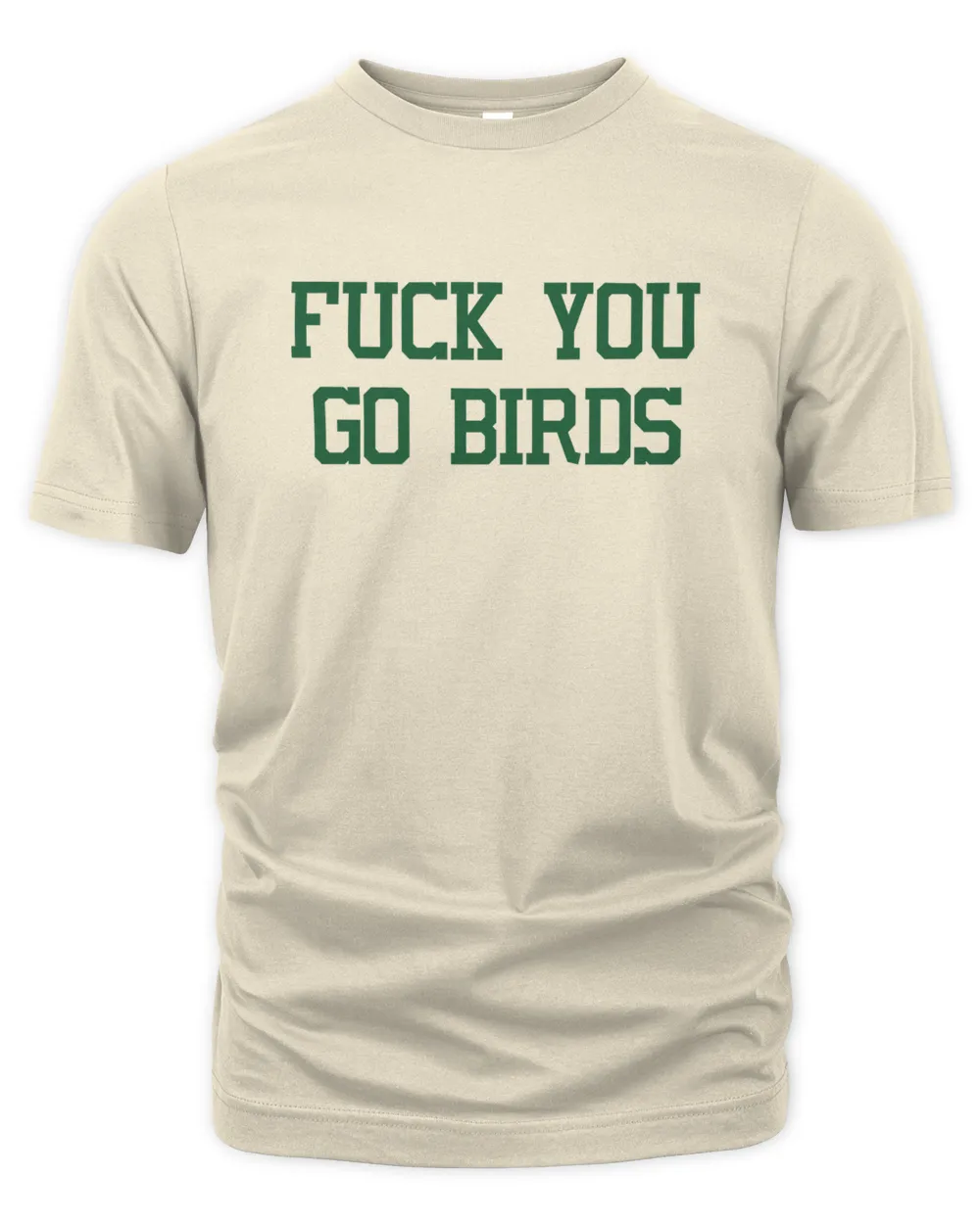 Fuck You Go Birds Shirt
