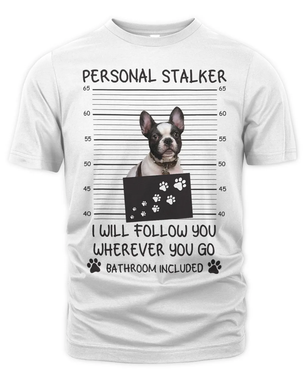 French Bulldog Funny Dog Lover Personal Stalker Ill Follow You Frenchie 104 Frenchie Dog