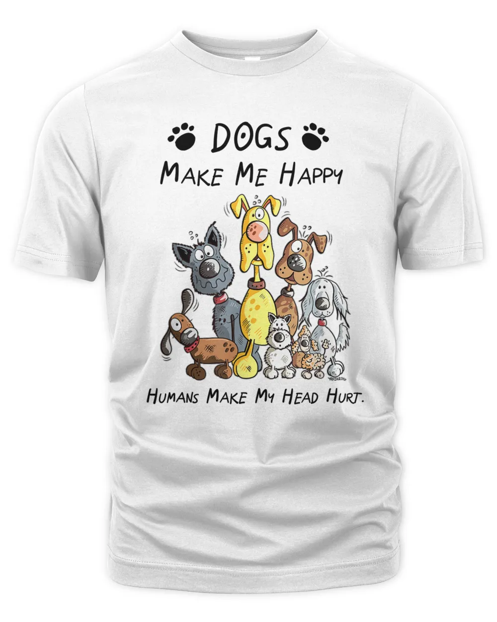 Dogs Make Me Happy Humans Make My Head Hurt White Shirt