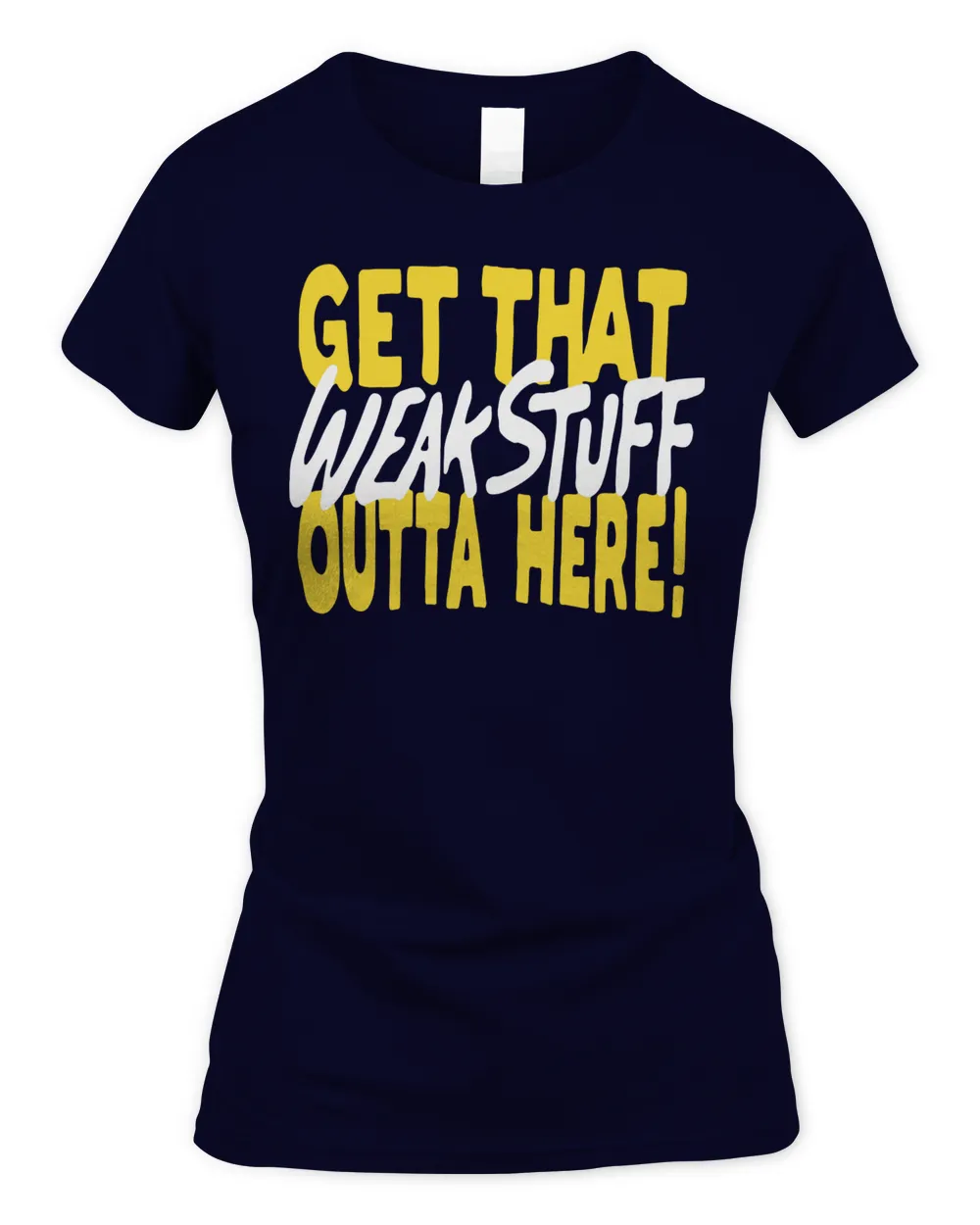 Official Get that weak stuff outta here T-shirt Women's Soft Style Fitted T-Shirt navy 