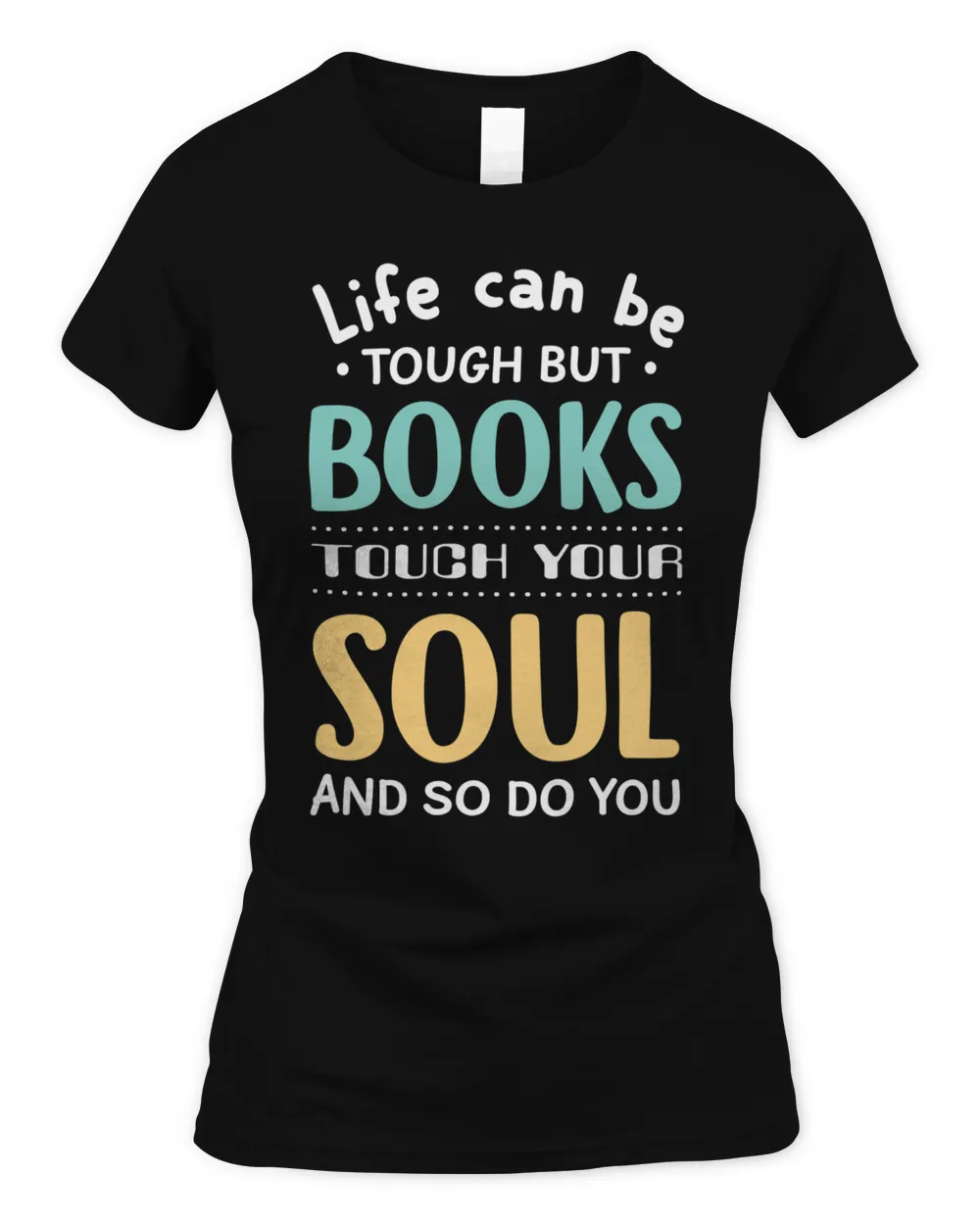 Life Can Be Tough But Books Touch Your Soul And So Do You T-Shirt Women's Soft Style Fitted T-Shirt black s