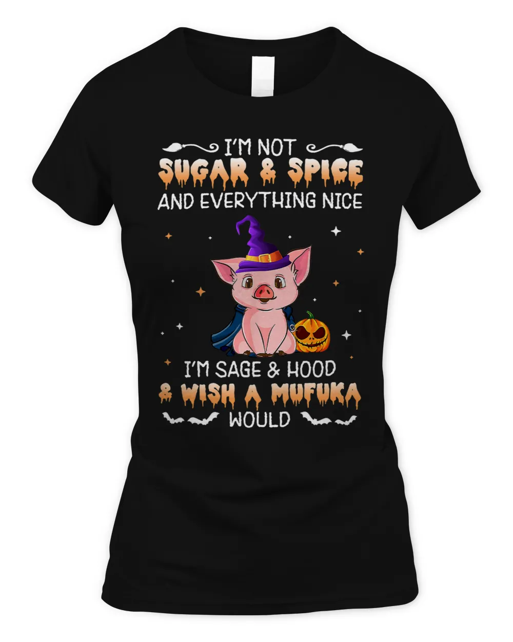 Im Not Sugar And Spice And Everything Nice Im Sage Pig