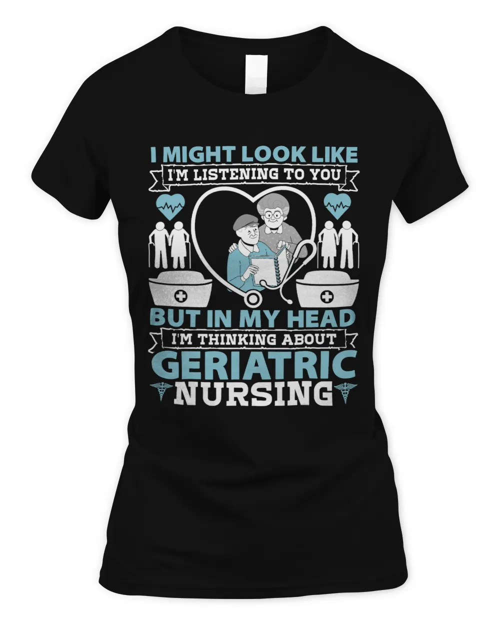 Geriatric Nurse I Might Look Like Im Listening To You Nurses