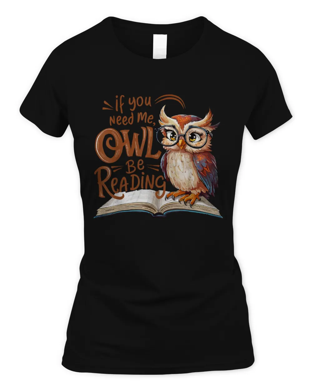 If You Need Me Owl Be Reading Funny Book Lover Students TShirt
