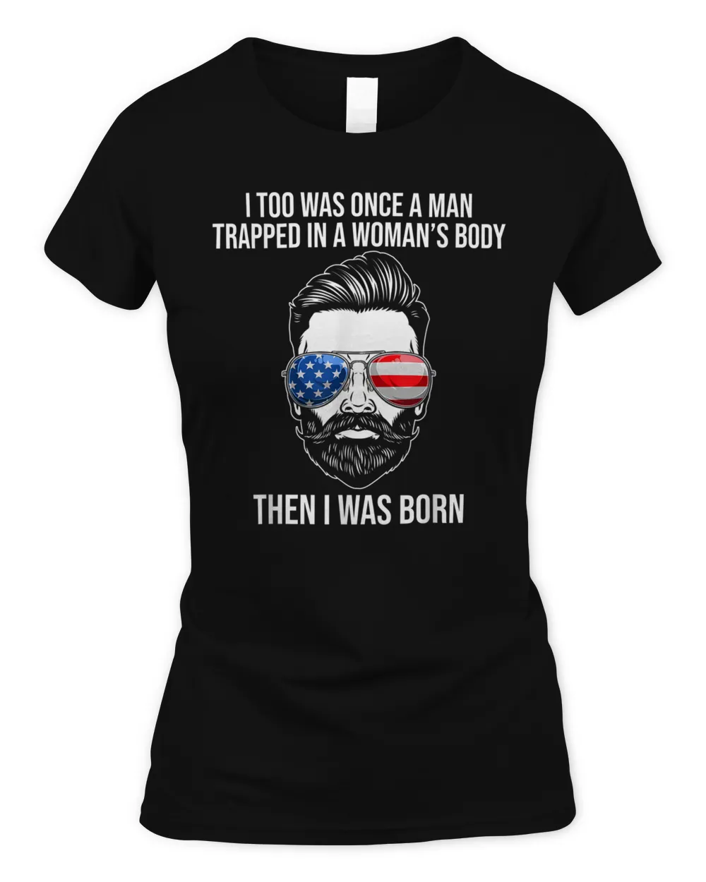 I Too Was Once A Man Trapped In A Woman's Body Then I Was Born