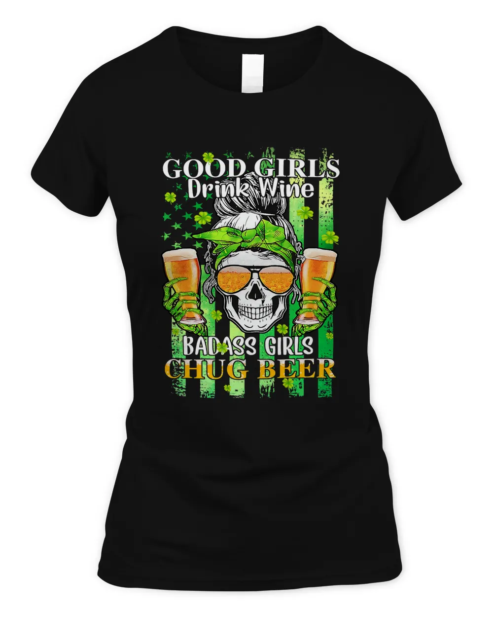 Good Girls Drink Wine BadassGirls Chug Beer St Patricks Day38