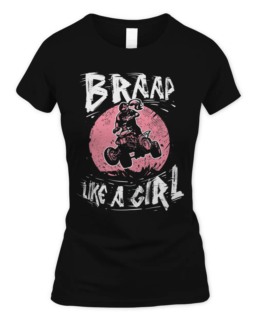 Braap Like A Girl Gift Quad Biking Girl Four Wheeler ATV