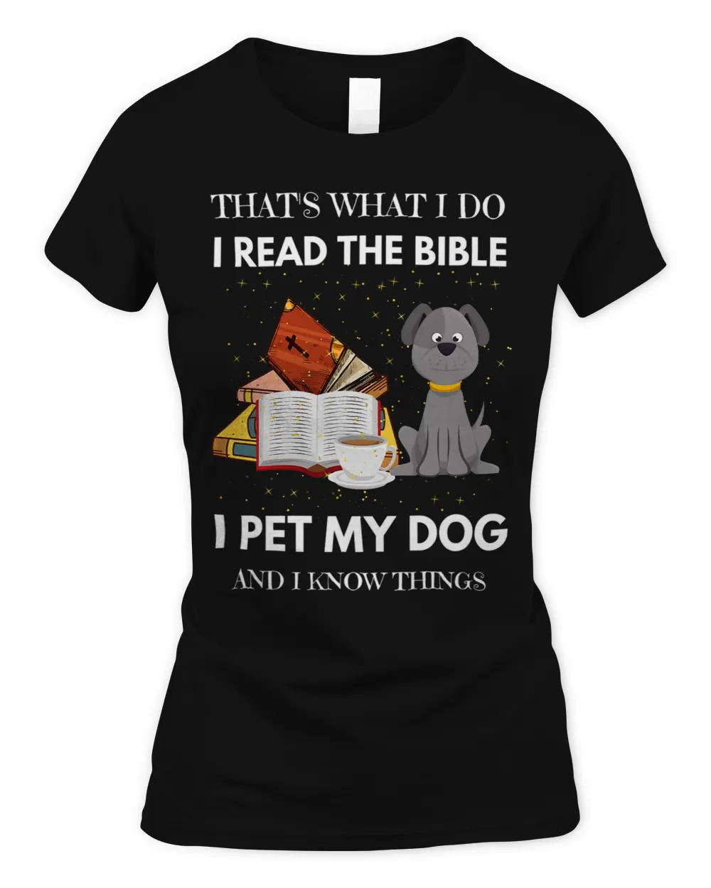 That Is What I Do I Read The Bible I Pet My Dog