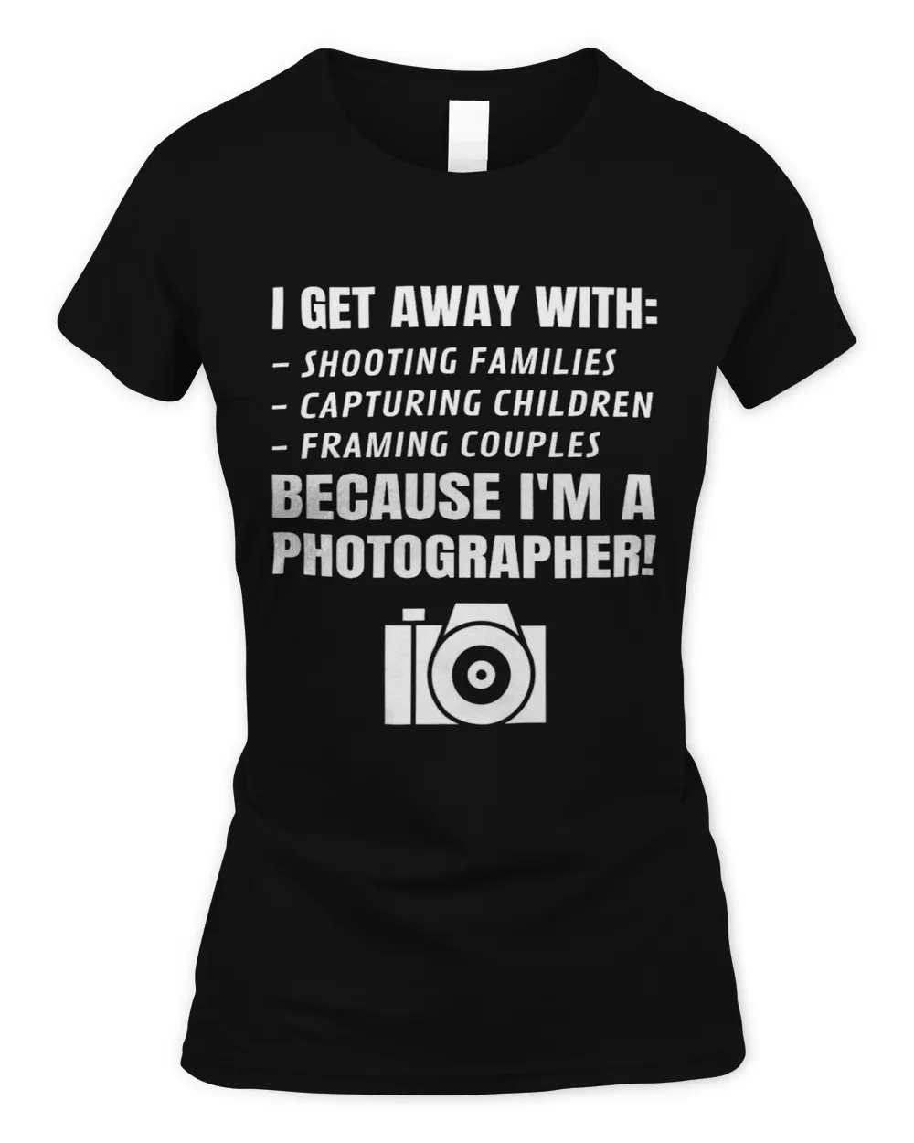 Funny Photographer Phrase Photography Saying I Get Away With