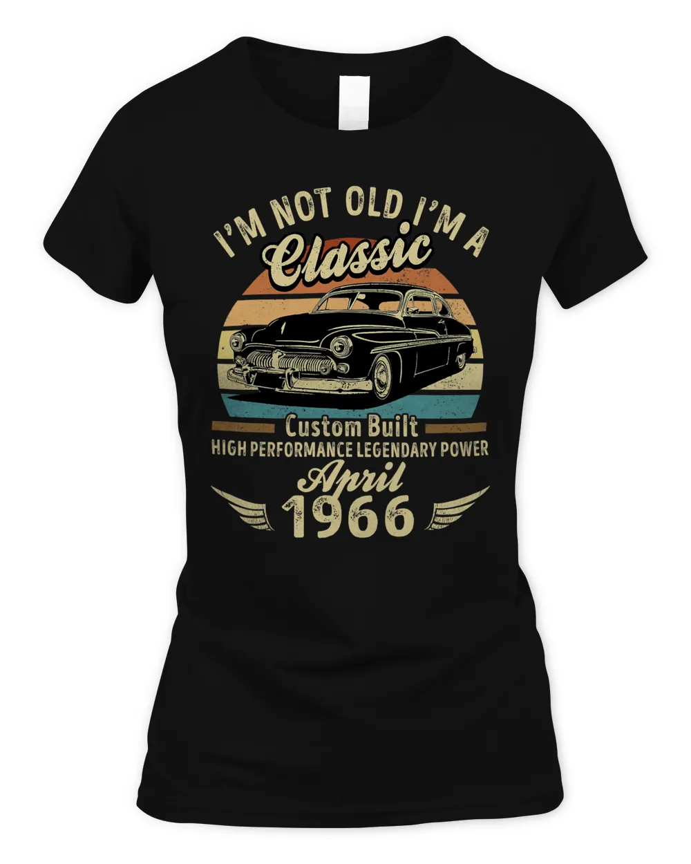 I'm Not Old I'm A Classic Born In April 1966 Car Birthday