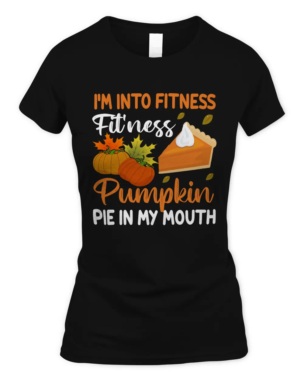 I'm into fitness fil'ness pumpkin pie in my mouth