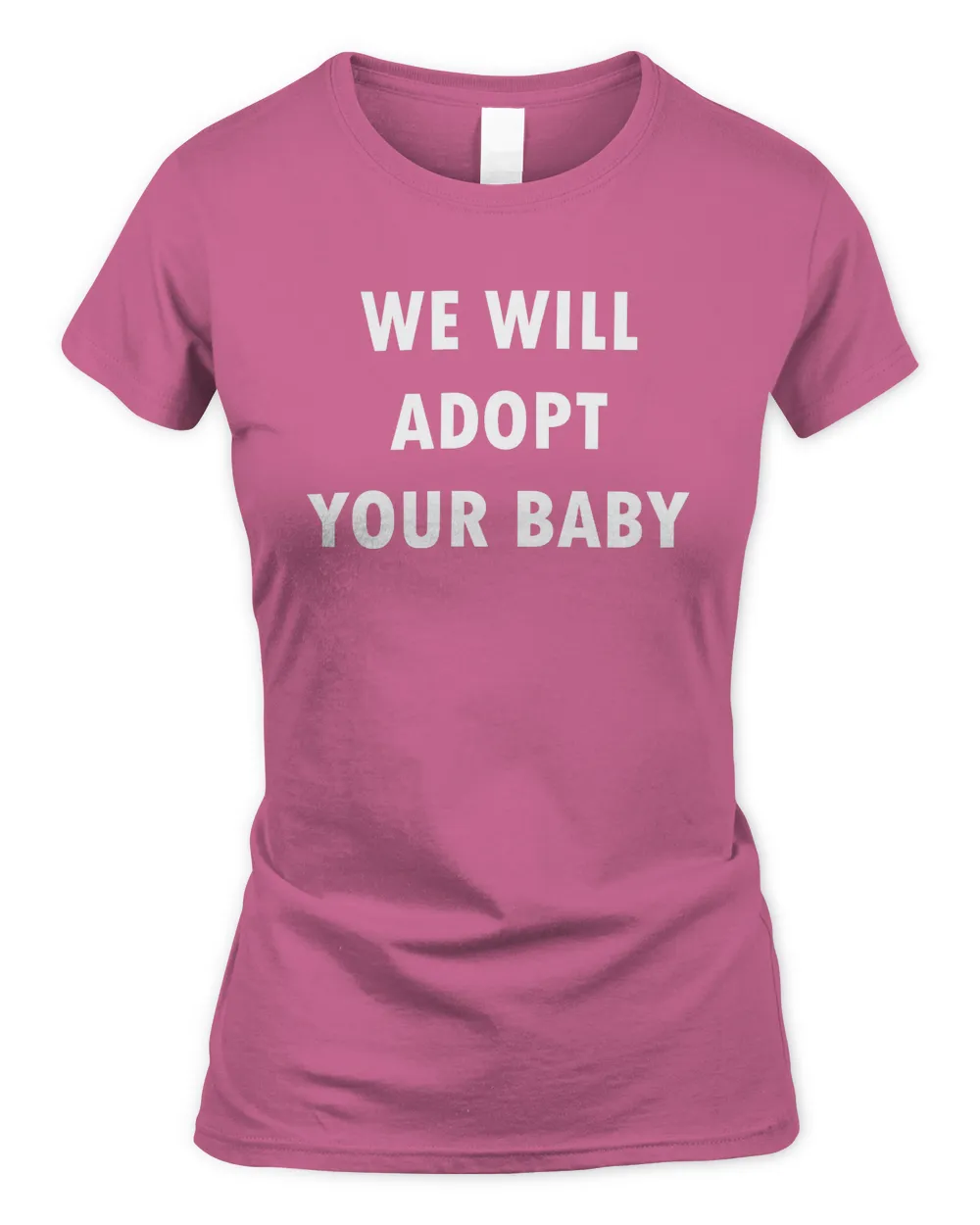 We Will Adopt Your Baby Sign Shirt