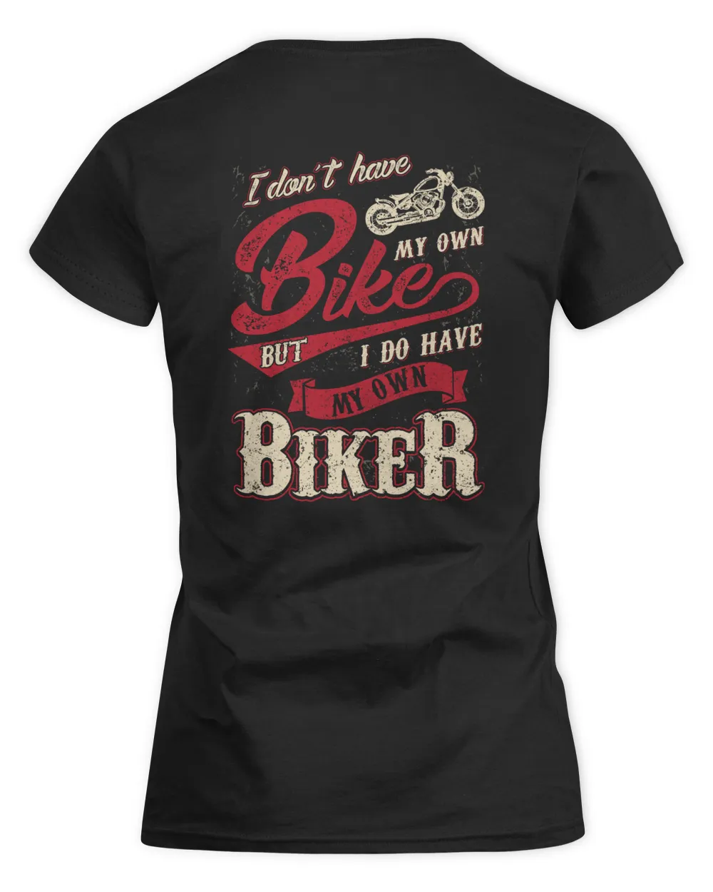 I Don't Have My Own Bike But I Do Have My Own Biker
