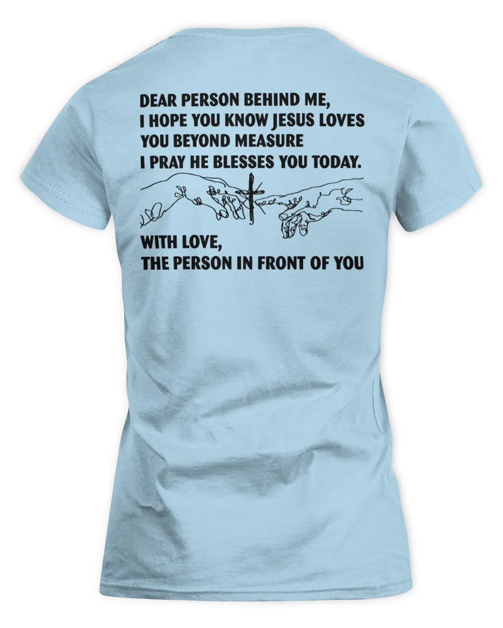 Love Like Jesus t-Shirt, Dear Person Behind me, Christian Shirt, Jesus Love You Beyond Measure, Gift for her t-Shirt, Front and Back