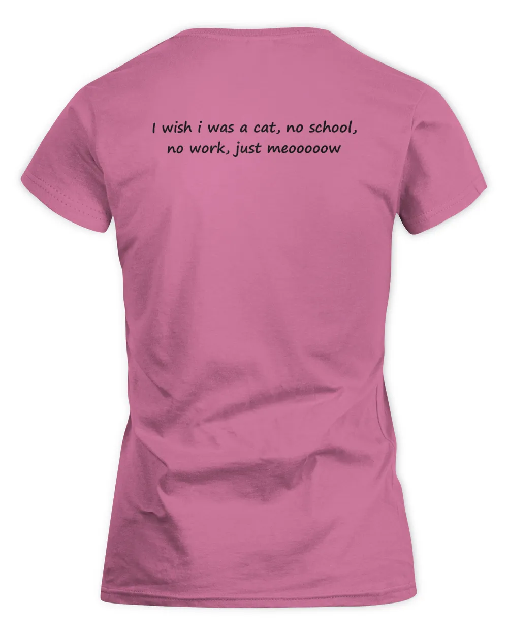 I Wish I Was A Cat No School No Work Just Meooooow Shirt