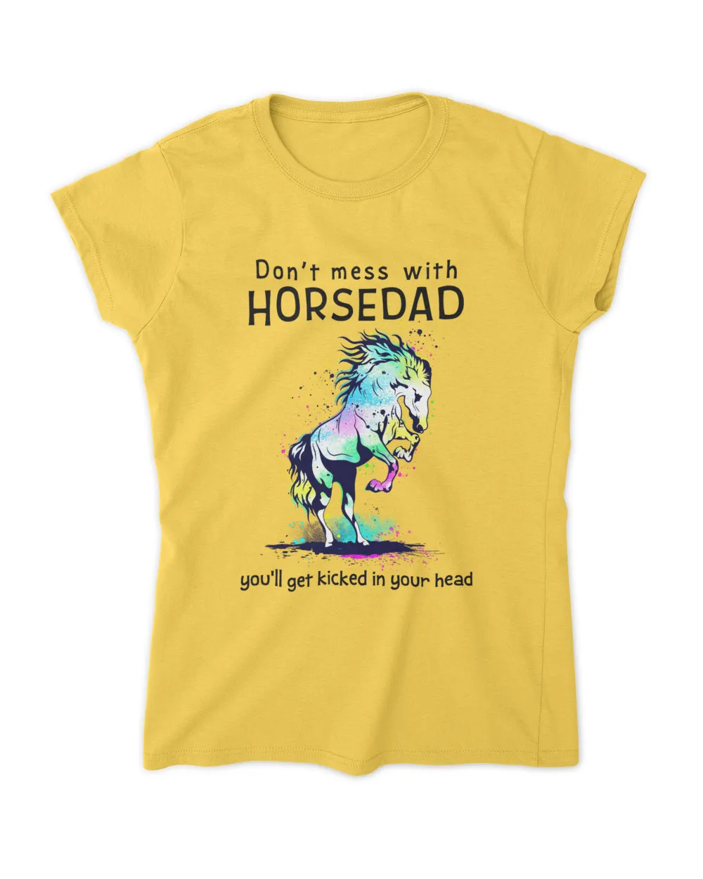 Don't mess with Horsedad you'll get kicked in your head