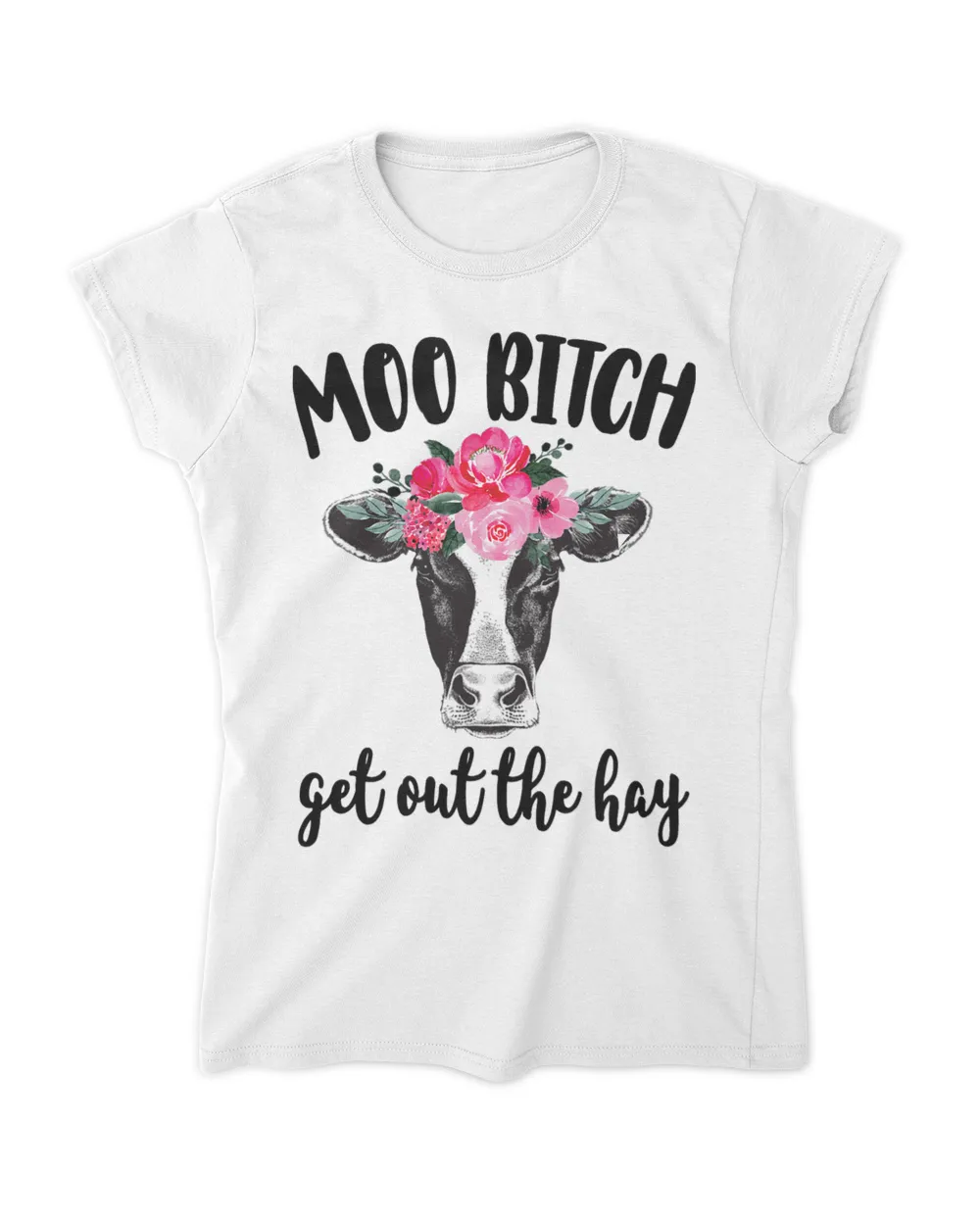 Moo Bitch Get Out The Hay Funny Cow Lover