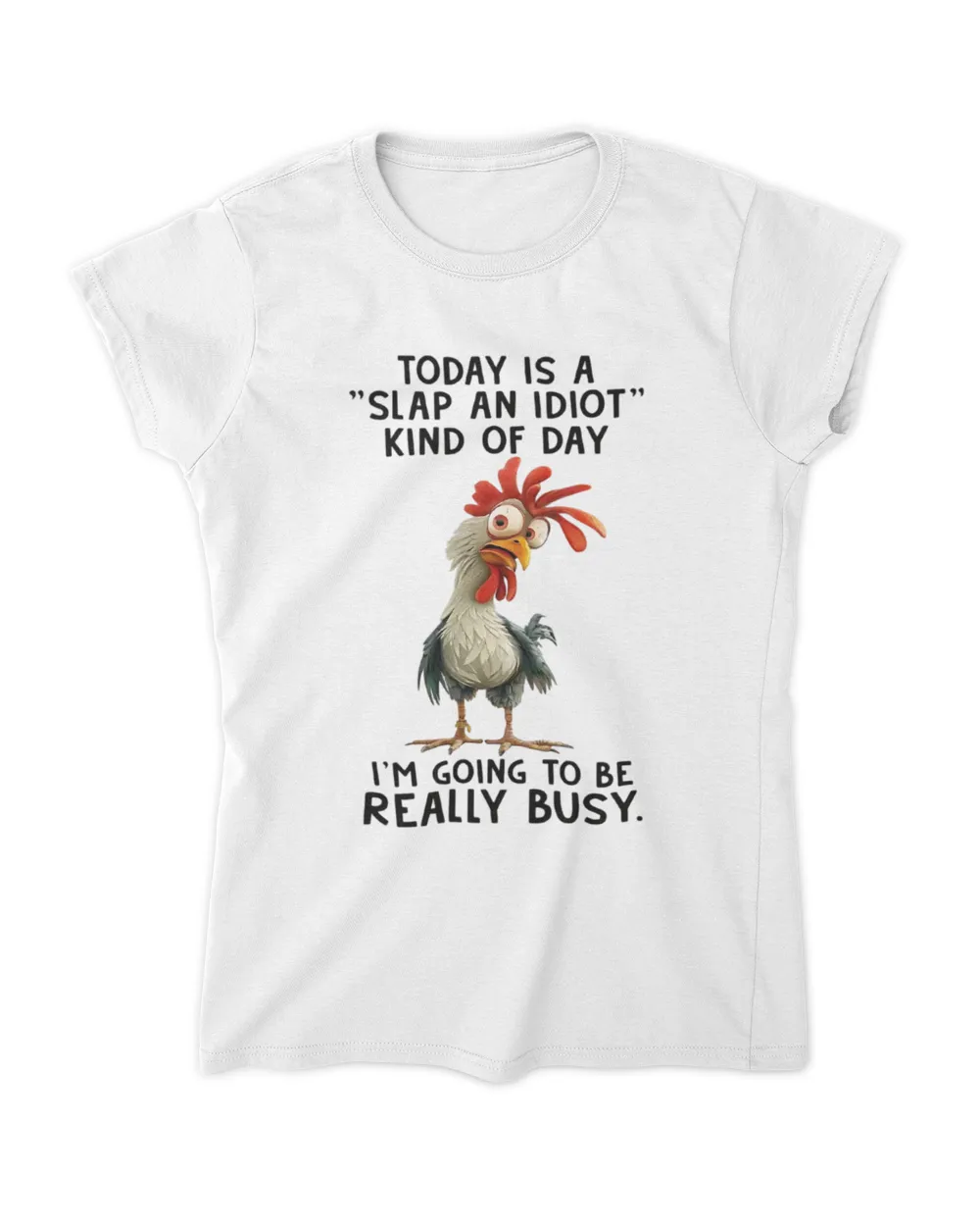 Chicken Today Is A Slap An Idiot Kind Of Day