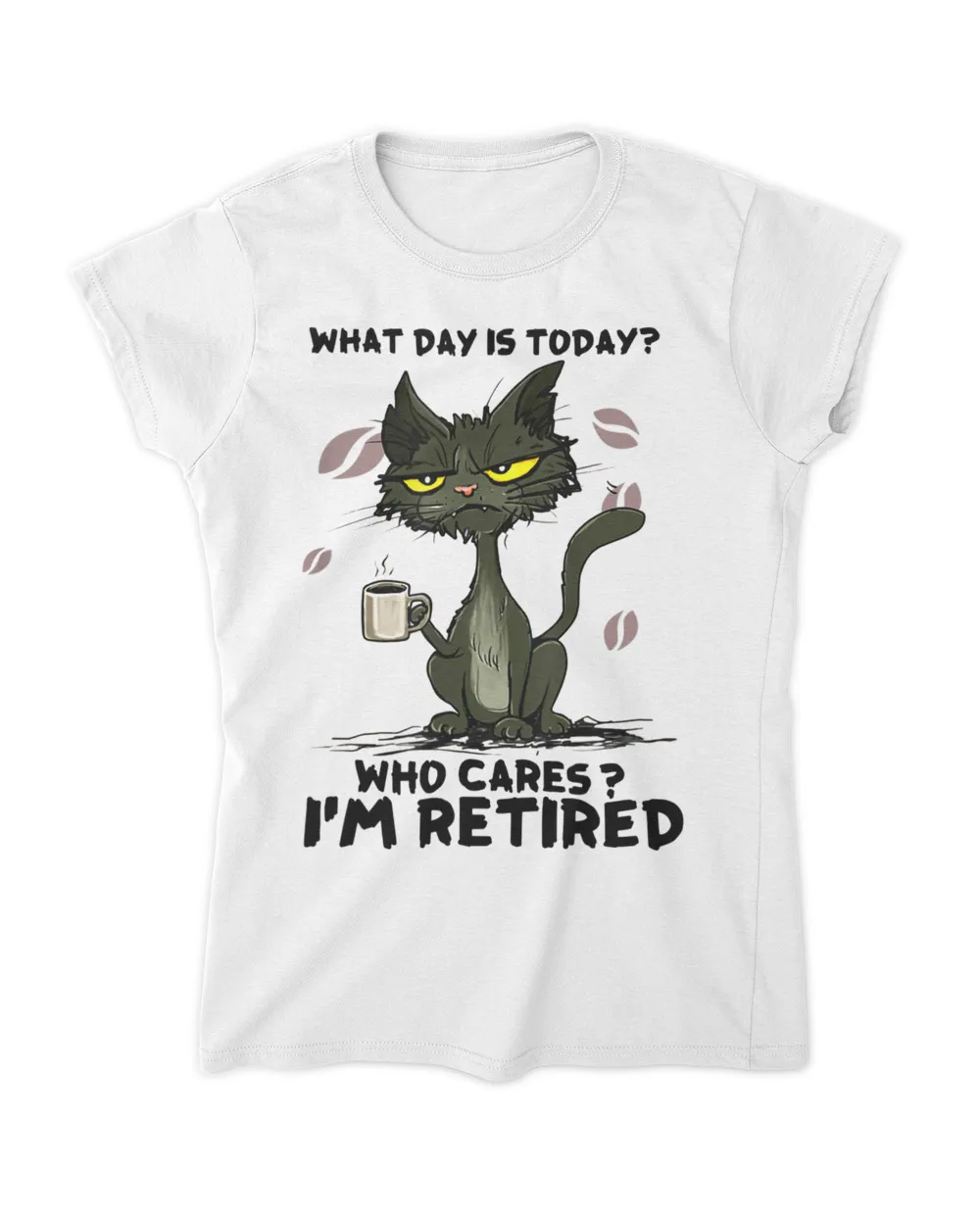 What Day Is Today Who Care I'm Retired - Cat Coffee Lover HOC110423A17