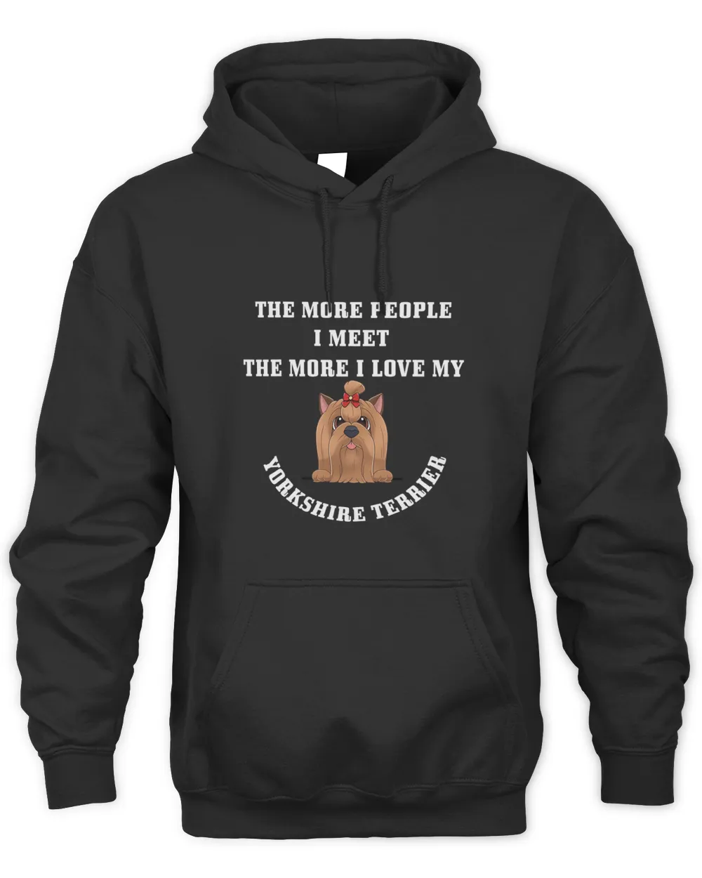 Yorkshire Terrier The More People I Meet More I Love My Yorkshire Terrier Yorkie